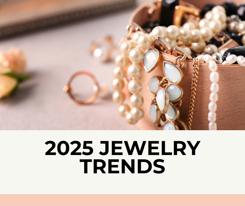 2025 Jewelry Trends: Bold, Beautiful, and Uniquely You!